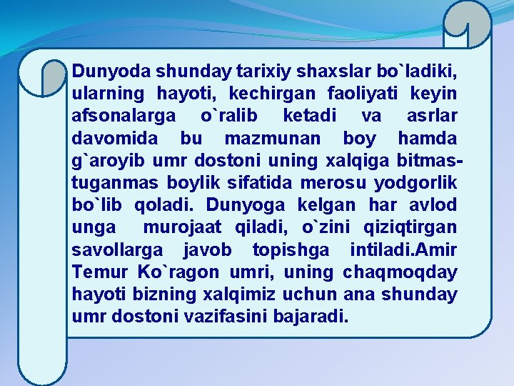 Dunyoda shunday tarixiy shaxslar bo`ladiki, ularning hayoti, kechirgan faoliyati keyin afsonalarga o`ralib ketadi va