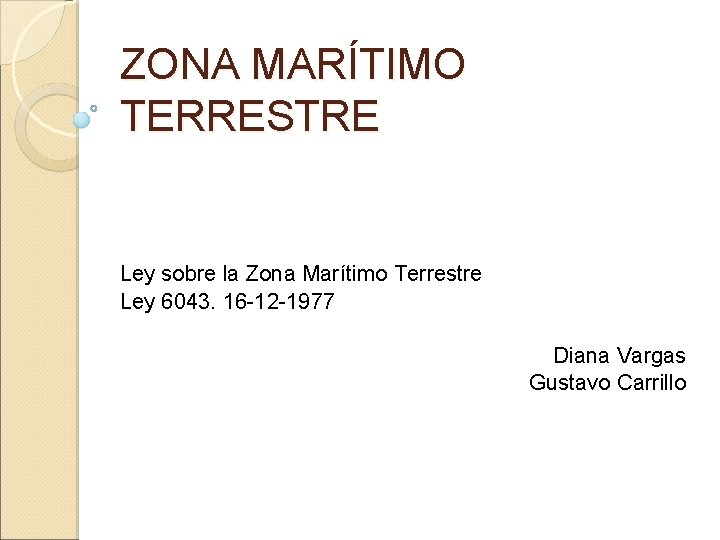 ZONA MARÍTIMO TERRESTRE Ley sobre la Zona Marítimo Terrestre Ley 6043. 16 -12 -1977