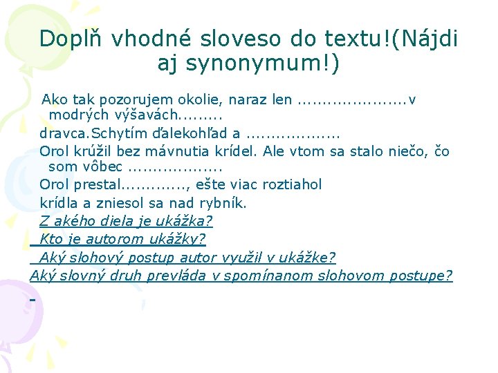 Doplň vhodné sloveso do textu!(Nájdi aj synonymum!) Ako tak pozorujem okolie, naraz len. .