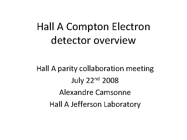 Hall A Compton Electron detector overview Hall A parity collaboration meeting July 22 nd