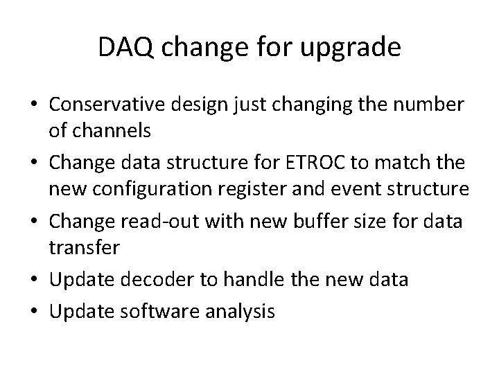 DAQ change for upgrade • Conservative design just changing the number of channels •