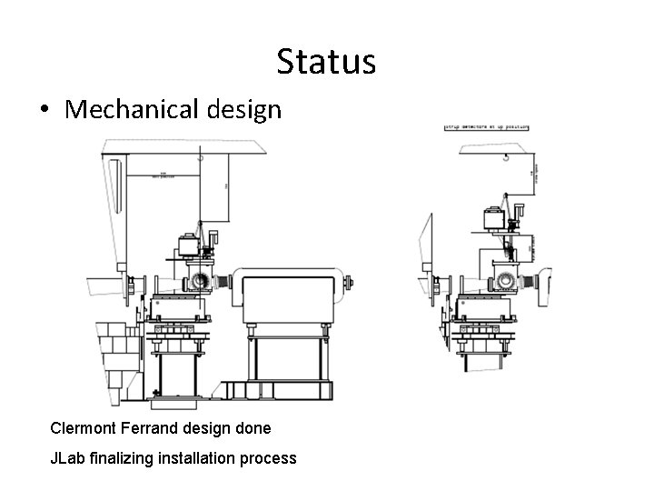 Status • Mechanical design Clermont Ferrand design done JLab finalizing installation process 