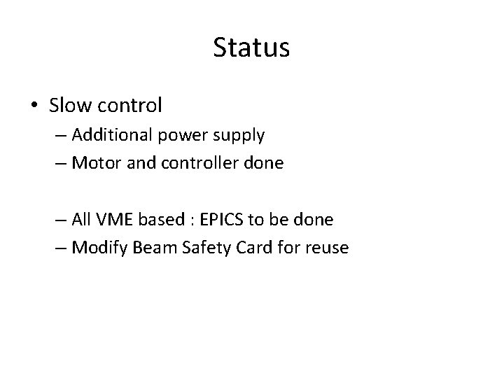 Status • Slow control – Additional power supply – Motor and controller done –