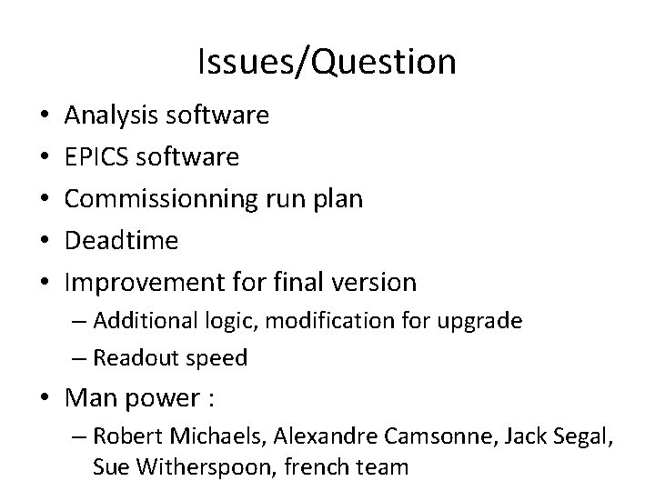 Issues/Question • • • Analysis software EPICS software Commissionning run plan Deadtime Improvement for