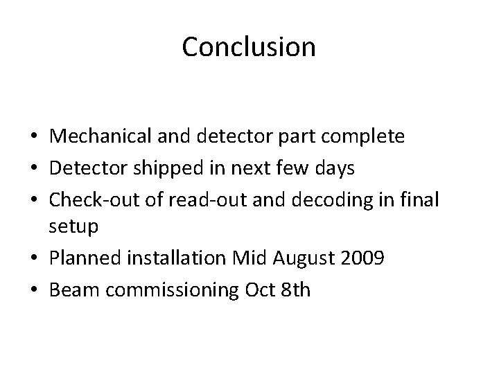 Conclusion • Mechanical and detector part complete • Detector shipped in next few days