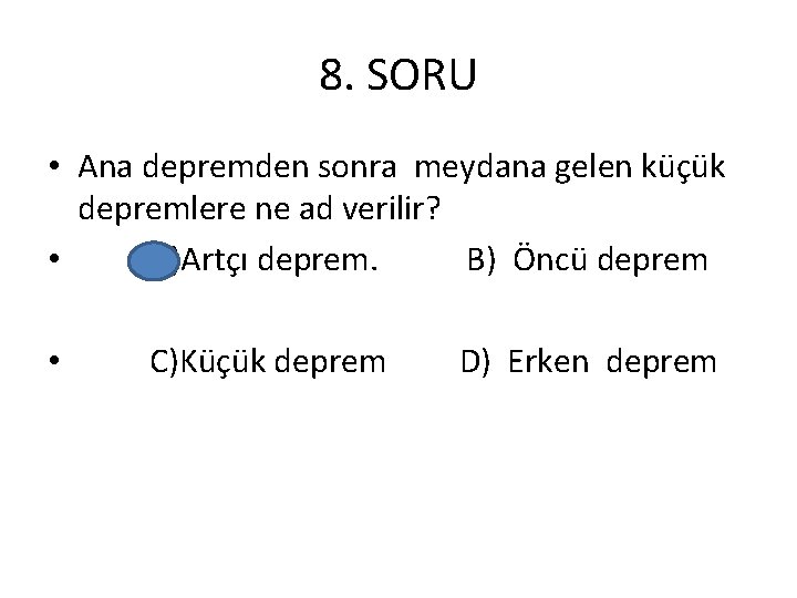 8. SORU • Ana depremden sonra meydana gelen küçük depremlere ne ad verilir? •