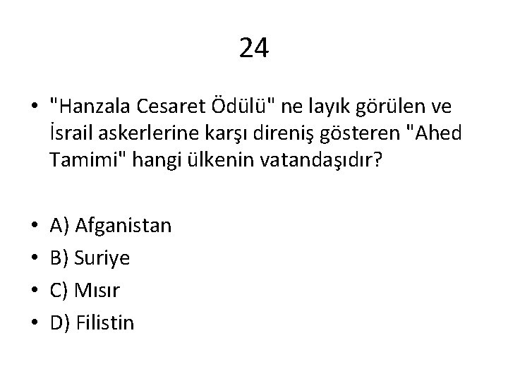 24 • "Hanzala Cesaret Ödülü" ne layık görülen ve İsrail askerlerine karşı direniş gösteren