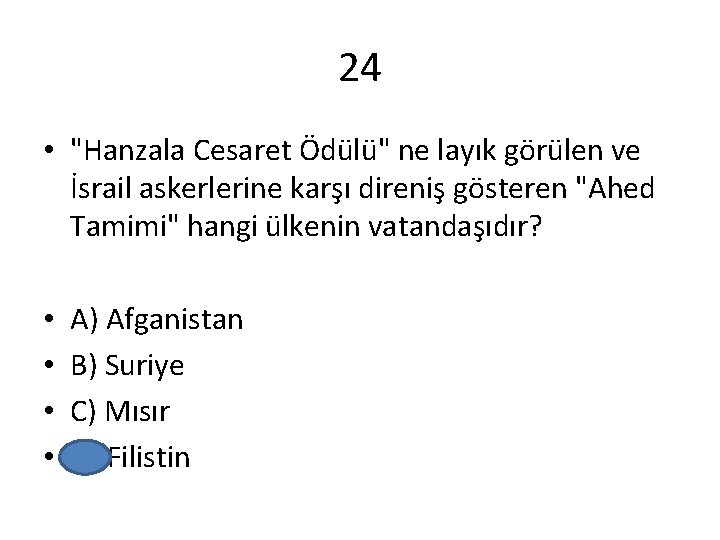 24 • "Hanzala Cesaret Ödülü" ne layık görülen ve İsrail askerlerine karşı direniş gösteren