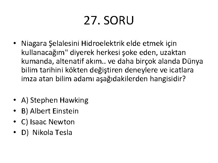 27. SORU • Niagara Şelalesini Hidroelektrik elde etmek için kullanacağım" diyerek herkesi şoke eden,