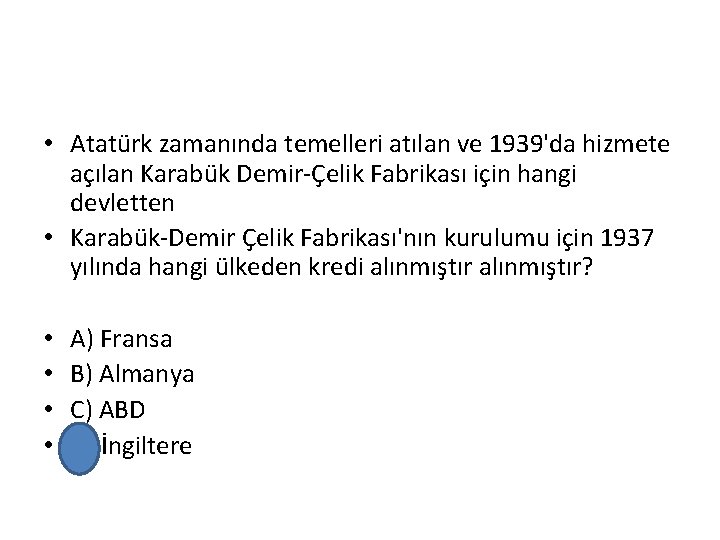  • Atatürk zamanında temelleri atılan ve 1939'da hizmete açılan Karabük Demir-Çelik Fabrikası için