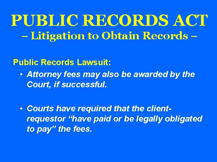 PUBLIC RECORDS ACT – Litigation to Obtain Records – Public Records Lawsuit: • Attorney