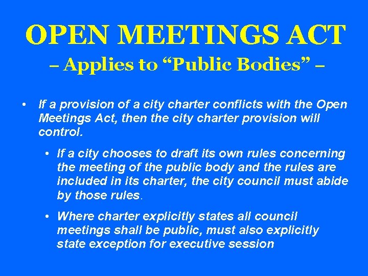 OPEN MEETINGS ACT – Applies to “Public Bodies” – • If a provision of