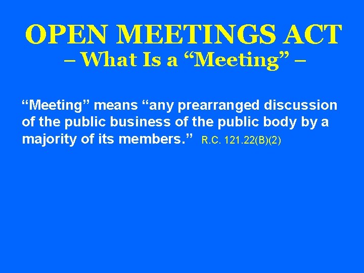 OPEN MEETINGS ACT – What Is a “Meeting” – “Meeting” means “any prearranged discussion