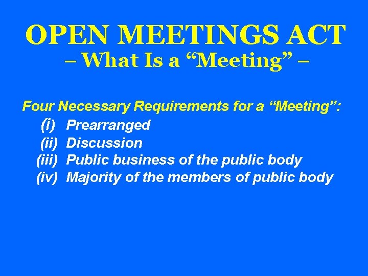 OPEN MEETINGS ACT – What Is a “Meeting” – Four Necessary Requirements for a