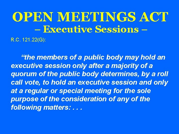 OPEN MEETINGS ACT – Executive Sessions – R. C. 121. 22(G): “the members of