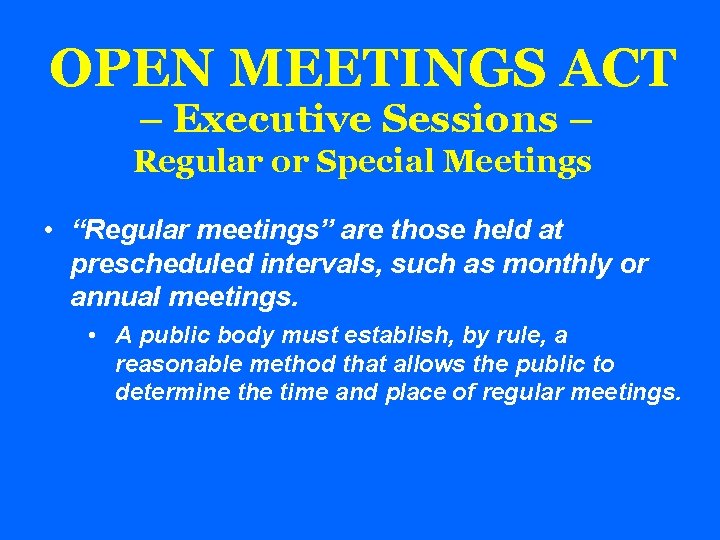 OPEN MEETINGS ACT – Executive Sessions – Regular or Special Meetings • “Regular meetings”