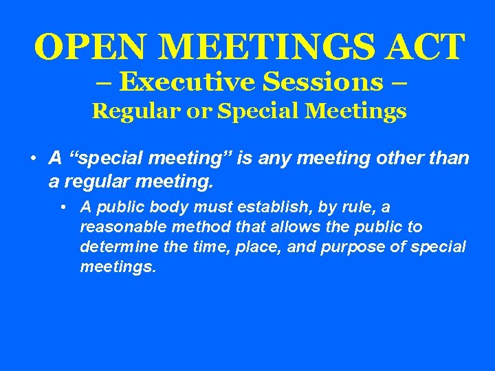 OPEN MEETINGS ACT – Executive Sessions – Regular or Special Meetings • A “special