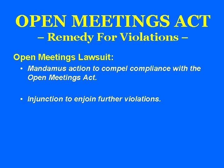 OPEN MEETINGS ACT – Remedy For Violations – Open Meetings Lawsuit: • Mandamus action