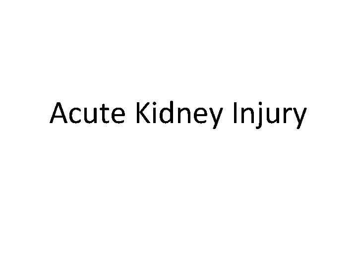 Acute Kidney Injury Acute Kidney Injury