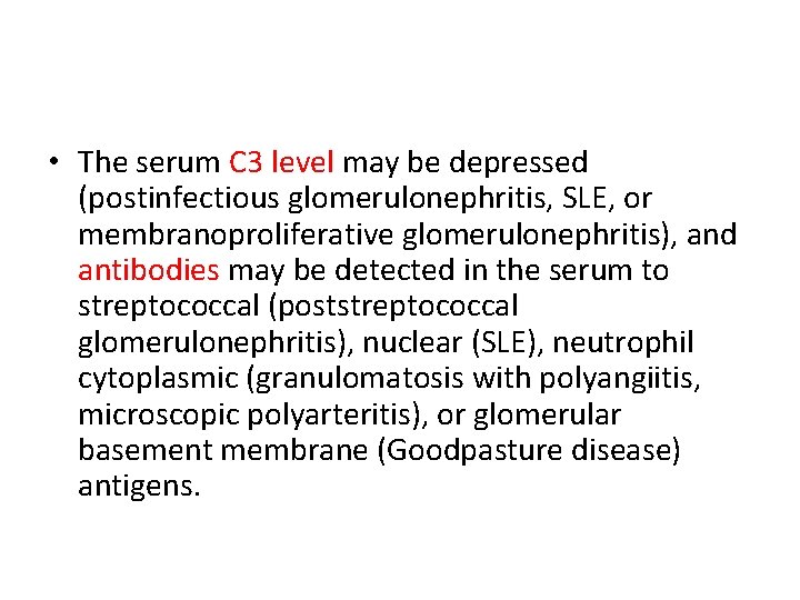 • The serum C 3 level may be depressed (postinfectious glomerulonephritis, SLE, or • The serum C 3 level may be depressed (postinfectious glomerulonephritis, SLE, or