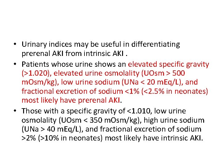 • Urinary indices may be useful in differentiating prerenal AKI from intrinsic AKI. • Urinary indices may be useful in differentiating prerenal AKI from intrinsic AKI.