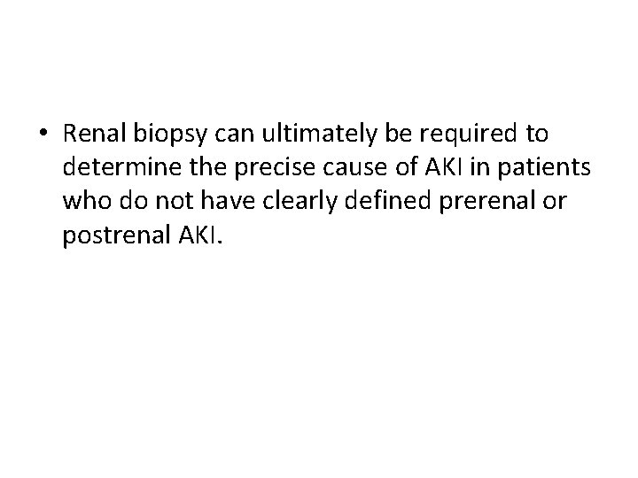 • Renal biopsy can ultimately be required to determine the precise cause of • Renal biopsy can ultimately be required to determine the precise cause of