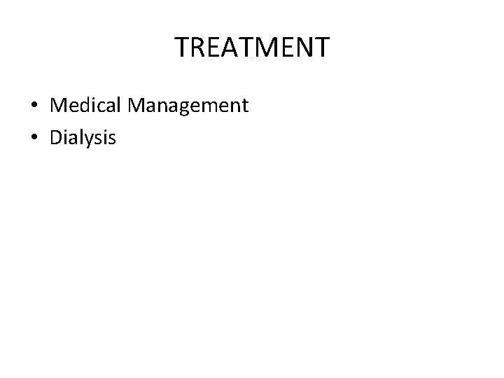 TREATMENT • Medical Management • Dialysis TREATMENT • Medical Management • Dialysis