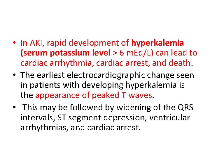 • In AKI, rapid development of hyperkalemia (serum potassium level > 6 m. • In AKI, rapid development of hyperkalemia (serum potassium level > 6 m.