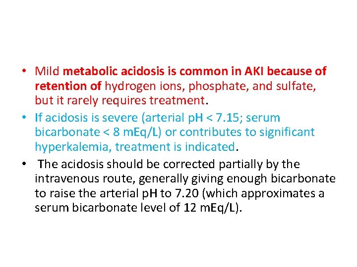 • Mild metabolic acidosis is common in AKI because of retention of hydrogen • Mild metabolic acidosis is common in AKI because of retention of hydrogen