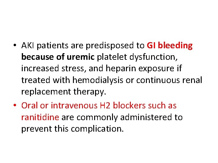 • AKI patients are predisposed to GI bleeding because of uremic platelet dysfunction, • AKI patients are predisposed to GI bleeding because of uremic platelet dysfunction,