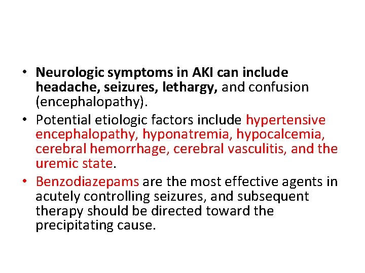 • Neurologic symptoms in AKI can include headache, seizures, lethargy, and confusion (encephalopathy). • Neurologic symptoms in AKI can include headache, seizures, lethargy, and confusion (encephalopathy).