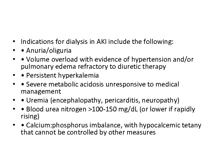 • Indications for dialysis in AKI include the following: • • Anuria/oliguria • • Indications for dialysis in AKI include the following: • • Anuria/oliguria •