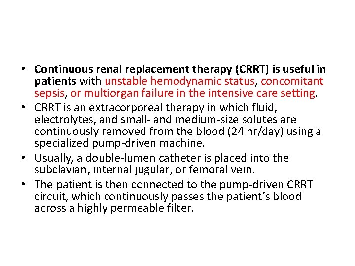 • Continuous renal replacement therapy (CRRT) is useful in patients with unstable hemodynamic • Continuous renal replacement therapy (CRRT) is useful in patients with unstable hemodynamic
