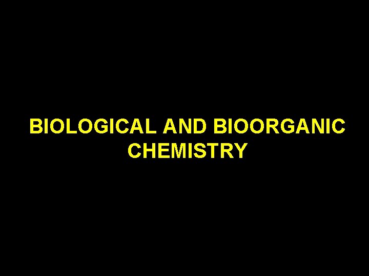 BIOLOGICAL AND BIOORGANIC CHEMISTRY 