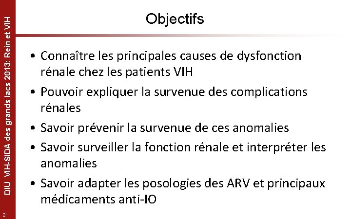 DIU VIH-SIDA des grands lacs 2013: Rein et VIH 2 Objectifs • Connaître les