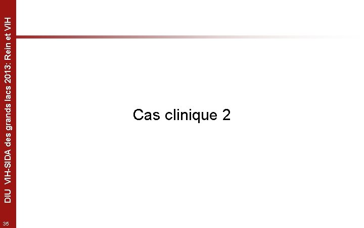 35 DIU VIH-SIDA des grands lacs 2013: Rein et VIH Cas clinique 2 