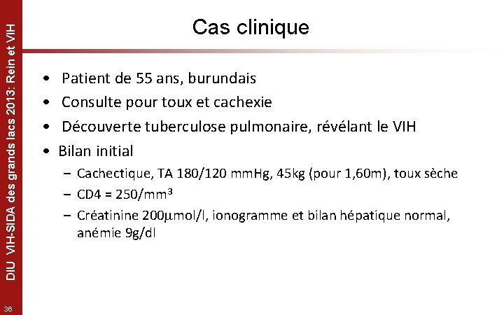 DIU VIH-SIDA des grands lacs 2013: Rein et VIH 36 Cas clinique • •