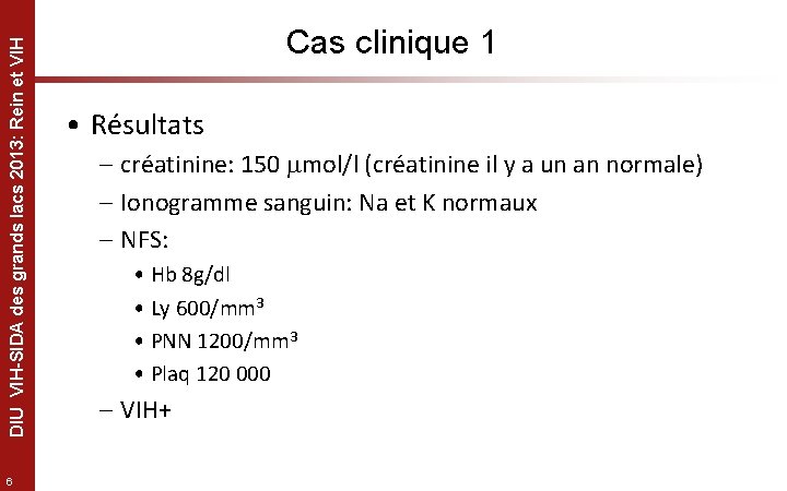 DIU VIH-SIDA des grands lacs 2013: Rein et VIH 6 Cas clinique 1 •