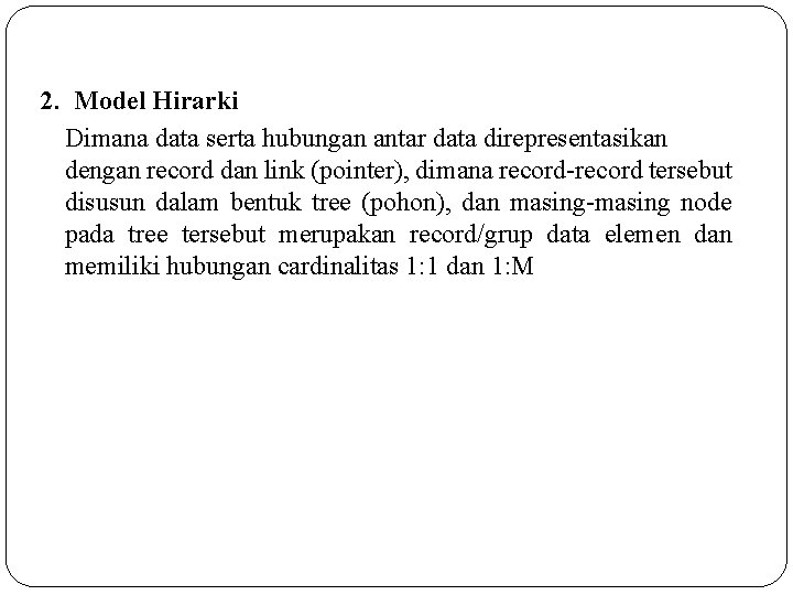 2. Model Hirarki Dimana data serta hubungan antar data direpresentasikan dengan record dan link
