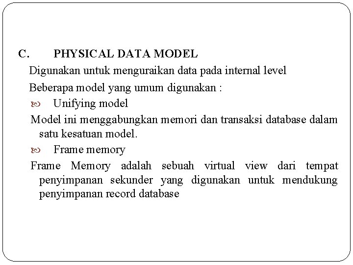 C. PHYSICAL DATA MODEL Digunakan untuk menguraikan data pada internal level Beberapa model yang