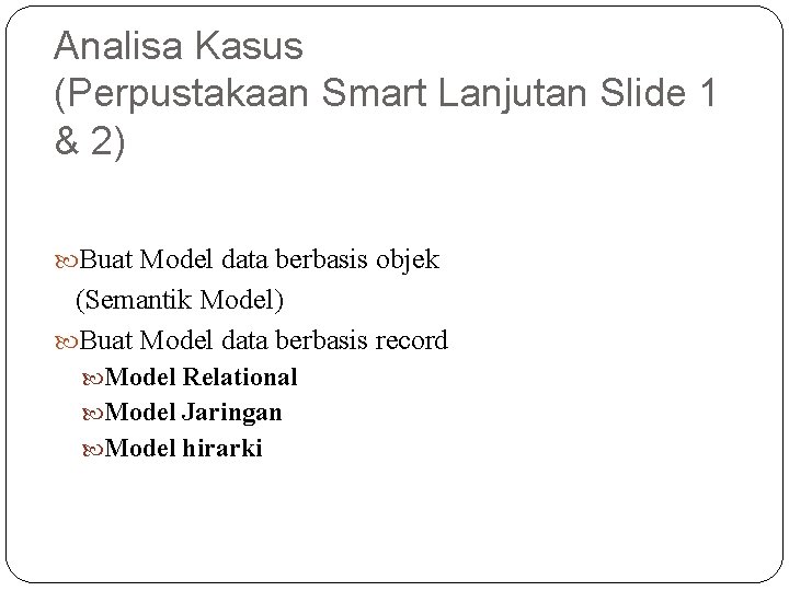 Analisa Kasus (Perpustakaan Smart Lanjutan Slide 1 & 2) Buat Model data berbasis objek