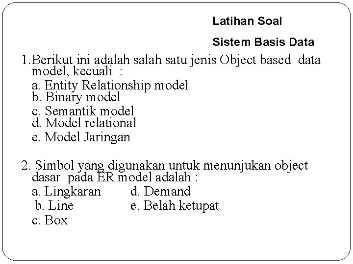 Latihan Soal Sistem Basis Data 1. Berikut ini adalah satu jenis Object based data