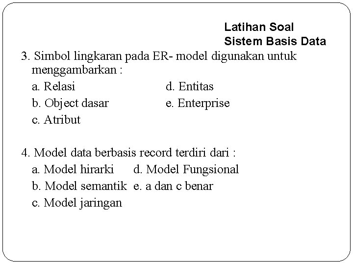 Latihan Soal Sistem Basis Data 3. Simbol lingkaran pada ER- model digunakan untuk menggambarkan