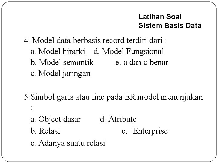 Latihan Soal Sistem Basis Data 4. Model data berbasis record terdiri dari : a.