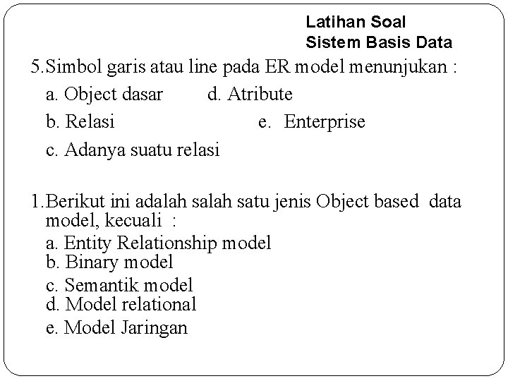 Latihan Soal Sistem Basis Data 5. Simbol garis atau line pada ER model menunjukan