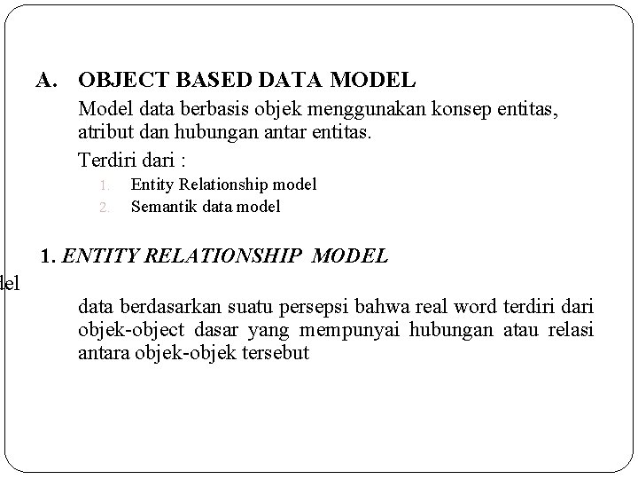 del A. OBJECT BASED DATA MODEL Model data berbasis objek menggunakan konsep entitas, atribut