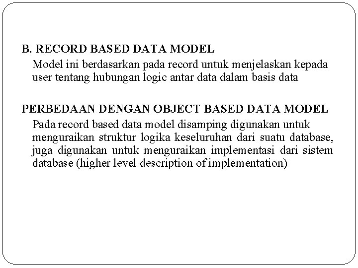 B. RECORD BASED DATA MODEL Model ini berdasarkan pada record untuk menjelaskan kepada user