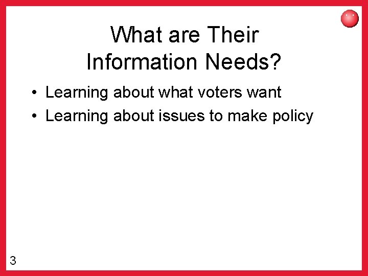 What are Their Information Needs? • Learning about what voters want • Learning about