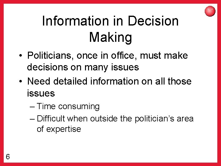 Information in Decision Making • Politicians, once in office, must make decisions on many