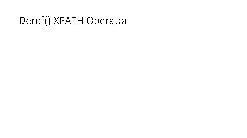 Deref() XPATH Operator 